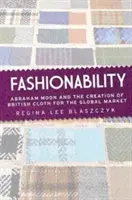 Modebewusstsein: Abraham Moon und die Schaffung britischer Kleidung für den Weltmarkt - Fashionability: Abraham Moon and the Creation of British Cloth for the Global Market