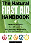 Das Erste-Hilfe-Handbuch der Natur: Hausmittel, pflanzliche Behandlungen und grundlegende Notfallvorsorge, die jeder kennen sollte - The Natural First Aid Handbook: Household Remedies, Herbal Treatments, and Basic Emergency Preparedness Everyone Should Know