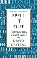 Spell It Out - Die einzigartige Geschichte der englischen Rechtschreibung - Spell It Out - The singular story of English spelling