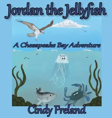 Jordan die Qualle: Ein Abenteuer in der Chesapeake Bay - Jordan the Jellyfish: A Chesapeake Bay Adventure