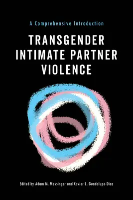 Transgender Intimate Partner Violence: Eine umfassende Einführung - Transgender Intimate Partner Violence: A Comprehensive Introduction