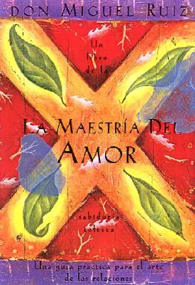 La Maestra del Amor: Un Libro de la Sabiduria Tolteca, die Meisterschaft der Liebe, spanischsprachige Ausgabe = The Mastery of Love - La Maestra del Amor: Un Libro de la Sabiduria Tolteca, the Mastery of Love, Spanish-Language Edition = The Mastery of Love