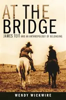 Auf der Brücke: James Teit und eine Anthropologie der Zugehörigkeit - At the Bridge: James Teit and an Anthropology of Belonging