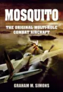 Mosquito: Das ursprüngliche Mehrzweck-Kampfflugzeug - Mosquito: The Original Multi-Role Combat Aircraft