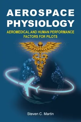Luft- und Raumfahrtphysiologie: Flugmedizinische und menschliche Leistungsfaktoren für Piloten - Aerospace Physiology: Aeromedical and Human Performance Factors for Pilots