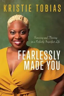 Fearlessly Made You: Überleben und Gedeihen in einem vollkommen unvollkommenen Leben - Fearlessly Made You: Surviving and Thriving in a Perfectly Imperfect Life