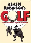 Heath Robinson's Golf - Klassische Cartoons und geniale Erfindungen - Heath Robinson's Golf - Classic Cartoons and Ingenious Contraptions