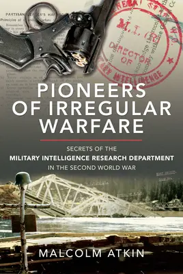 Pioniere der irregulären Kriegsführung: Geheimnisse der Forschungsabteilung des militärischen Geheimdienstes des Zweiten Weltkriegs - Pioneers of Irregular Warfare: Secrets of the Military Intelligence Research Department of the Second World War