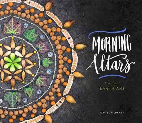 Morgenaltäre: Eine 7-stufige Praxis, um Ihren Geist durch Natur, Kunst und Rituale zu nähren - Morning Altars: A 7-Step Practice to Nourish Your Spirit Through Nature, Art, and Ritual