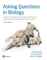 Asking Questions in Biology - A Guide to Hypothesis Testing, Experimental Design and Presentation in Practical Work and Research Projects