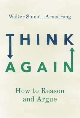 Nochmals nachdenken: Wie man argumentiert und argumentiert - Think Again: How to Reason and Argue