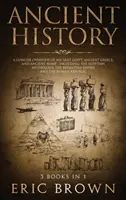 Alte Geschichte: Ein knapper Überblick über das alte Ägypten, das alte Griechenland und das alte Rom: Einschließlich der ägyptischen Mythologie, der byzantinischen - Ancient History: A Concise Overview of Ancient Egypt, Ancient Greece, and Ancient Rome: Including the Egyptian Mythology, the Byzantine