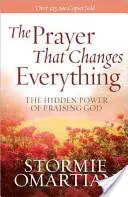 Das Gebet, das alles verändert(r): Die verborgene Kraft des Lobpreises Gottes - The Prayer That Changes Everything(r): The Hidden Power of Praising God