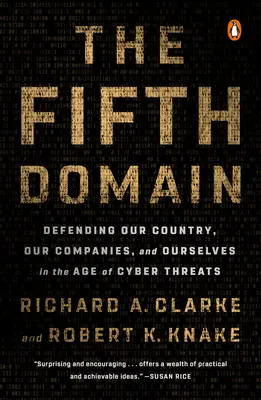 Die fünfte Domäne: Unser Land, unsere Unternehmen und uns selbst im Zeitalter der Cyber-Bedrohungen verteidigen - The Fifth Domain: Defending Our Country, Our Companies, and Ourselves in the Age of Cyber Threats