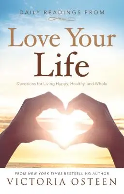 Tägliche Lesungen aus Liebe dein Leben: Andachten für ein glückliches, gesundes und erfülltes Leben - Daily Readings from Love Your Life: Devotions for Living Happy, Healthy, and Whole