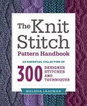 Das Strickmuster-Handbuch: Eine unverzichtbare Sammlung von 300 Designermustern und -techniken - The Knit Stitch Pattern Handbook: An Essential Collection of 300 Designer Stitches and Techniques