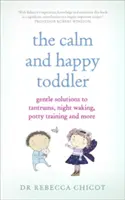 Das ruhige und glückliche Kleinkind: Sanfte Lösungen für Wutanfälle, nächtliches Aufwachen, Töpfchentraining und mehr - The Calm and Happy Toddler: Gentle Solutions to Tantrums, Night Waking, Potty Training and More
