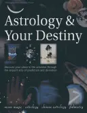 Astrologie und Ihr Schicksal: Entdecken Sie Ihren Platz im Universum durch die uralte Kunst der Vorhersage und Weissagung - Astrology & Your Destiny: Discover Your Place in the Universe Through the Ancient Arts of Prediction and Divination