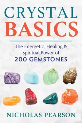 Kristall-Grundlagen: Die energetische, heilende und spirituelle Kraft von 200 Edelsteinen - Crystal Basics: The Energetic, Healing, and Spiritual Power of 200 Gemstones