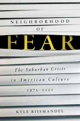 Nachbarschaft der Angst: Die Vorstadtkrise in der amerikanischen Kultur, 1975-2001 - Neighborhood of Fear: The Suburban Crisis in American Culture, 1975-2001