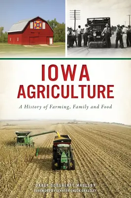 Iowa Landwirtschaft: Eine Geschichte von Landwirtschaft, Familie und Ernährung - Iowa Agriculture: A History of Farming, Family and Food