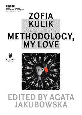 Zofia Kulik: Methodologie, meine Liebe - Zofia Kulik: Methodology, My Love