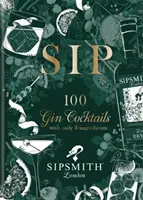 Sipsmith: Sip - 100 Gin-Cocktails mit nur drei Zutaten - Sipsmith: Sip - 100 gin cocktails with only three ingredients