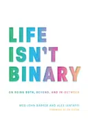 Das Leben ist nicht binär: Über das Sowohl-als-auch-Sein, darüber hinaus und dazwischen - Life Isn't Binary: On Being Both, Beyond, and In-Between
