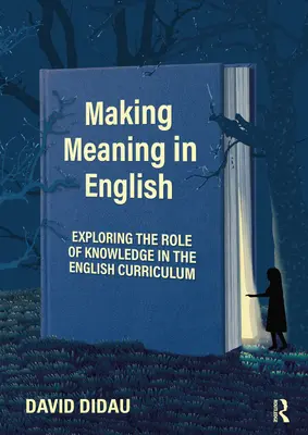 Bedeutung im Englischunterricht herstellen: Die Rolle des Wissens im Englischunterricht erforschen - Making Meaning in English: Exploring the Role of Knowledge in the English Curriculum