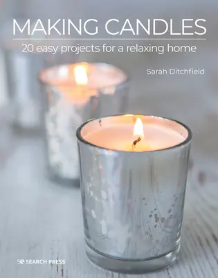 Kerzen ziehen: 20 einfache Projekte für ein entspanntes Zuhause - Making Candles: 20 Easy Projects for a Relaxing Home