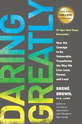 Großes wagen: Wie der Mut zur Verletzlichkeit die Art und Weise verändert, wie wir leben, lieben, erziehen und führen - Daring Greatly: How the Courage to Be Vulnerable Transforms the Way We Live, Love, Parent, and Lead