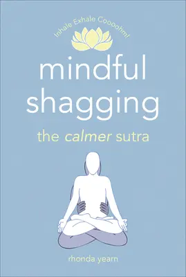 Achtsames Vögeln: Das Calmer Sutra - Mindful Shagging: The Calmer Sutra