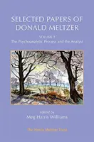 Ausgewählte Schriften von Donald Meltzer - Bd. 3: Der psychoanalytische Prozess und der Analytiker - Selected Papers of Donald Meltzer - Vol. 3: The Psychoanalytic Process and the Analyst