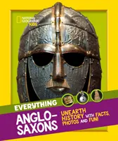 Alles: Die Angelsachsen - Entdecken Sie die Geschichte mit Fakten, Fotos und Spaß! - Everything: Anglo-Saxons - Unearth History with Facts, Photos and Fun!