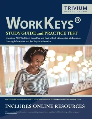 WorkKeys Studienführer und Übungstestfragen: ACT WorkKeys Exam Prep and Review Book mit Angewandte Mathematik, Informationssuche und Lesen f - WorkKeys Study Guide and Practice Test Questions: ACT WorkKeys Exam Prep and Review Book with Applied Mathematics, Locating Information, and Reading f