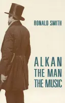 Alkan: Der Mann/die Musik - Alkan: The Man/The Music