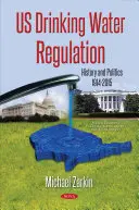 US-Trinkwasserverordnung - Geschichte und Politik, 1914-2015 - US Drinking Water Regulation - History & Politics, 1914-2015