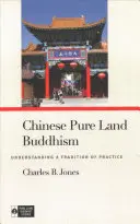 Chinesischer Reinland-Buddhismus: Das Verständnis einer Tradition der Praxis - Chinese Pure Land Buddhism: Understanding a Tradition of Practice