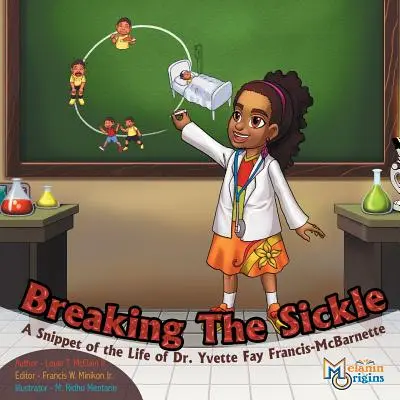 Breaking The Sickle: Ein Ausschnitt aus dem Leben von Dr. Yvette Fay Francis-McBarnette - Breaking The Sickle: A Snippet of the Life of Dr. Yvette Fay Francis-McBarnette