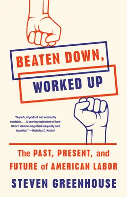 Niedergeprügelt, hochgearbeitet: Vergangenheit, Gegenwart und Zukunft der amerikanischen Arbeit - Beaten Down, Worked Up: The Past, Present, and Future of American Labor