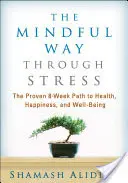 Der achtsame Weg durch den Stress: Der bewährte 8-wöchige Weg zu Gesundheit, Glück und Wohlbefinden - The Mindful Way Through Stress: The Proven 8-Week Path to Health, Happiness, and Well-Being