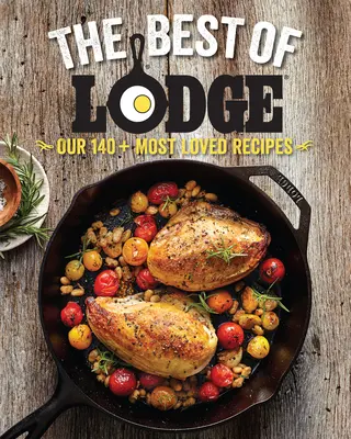 Das Beste von Lodge: Unsere 140+ beliebtesten Rezepte - The Best of Lodge: Our 140+ Most Loved Recipes