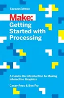 Erste Schritte mit Processing: Eine praktische Einführung in die Erstellung interaktiver Grafiken - Getting Started with Processing: A Hands-On Introduction to Making Interactive Graphics