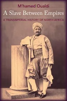Ein Sklave zwischen den Imperien: Eine transimperiale Geschichte Nordafrikas - A Slave Between Empires: A Transimperial History of North Africa
