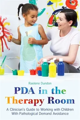 PDA im Therapieraum: Ein Leitfaden für Kliniker zur Arbeit mit Kindern mit pathologischer Anspruchsvermeidung - PDA in the Therapy Room: A Clinician's Guide to Working with Children with Pathological Demand Avoidance