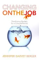 Veränderung im Job: Entwicklung von Führungskräften für eine komplexe Welt - Changing on the Job: Developing Leaders for a Complex World