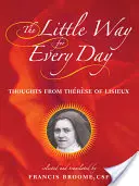 Der kleine Weg für jeden Tag: Gedanken von Thrse von Lisieux - The Little Way for Every Day: Thoughts from Thrse of Lisieux