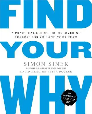 Finde dein Warum: Ein praktischer Leitfaden zur Entdeckung des Zwecks für Sie und Ihr Team - Find Your Why: A Practical Guide for Discovering Purpose for You and Your Team