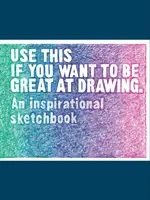 Nimm dies, wenn du gut zeichnen willst: Ein inspirierendes Skizzenbuch - Use This If You Want to Be Great at Drawing: An Inspirational Sketchbook