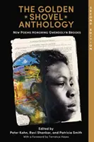 Die Goldene Schaufel Anthologie: Neue Gedichte zu Ehren von Gwendolyn Brooks - The Golden Shovel Anthology: New Poems Honoring Gwendolyn Brooks